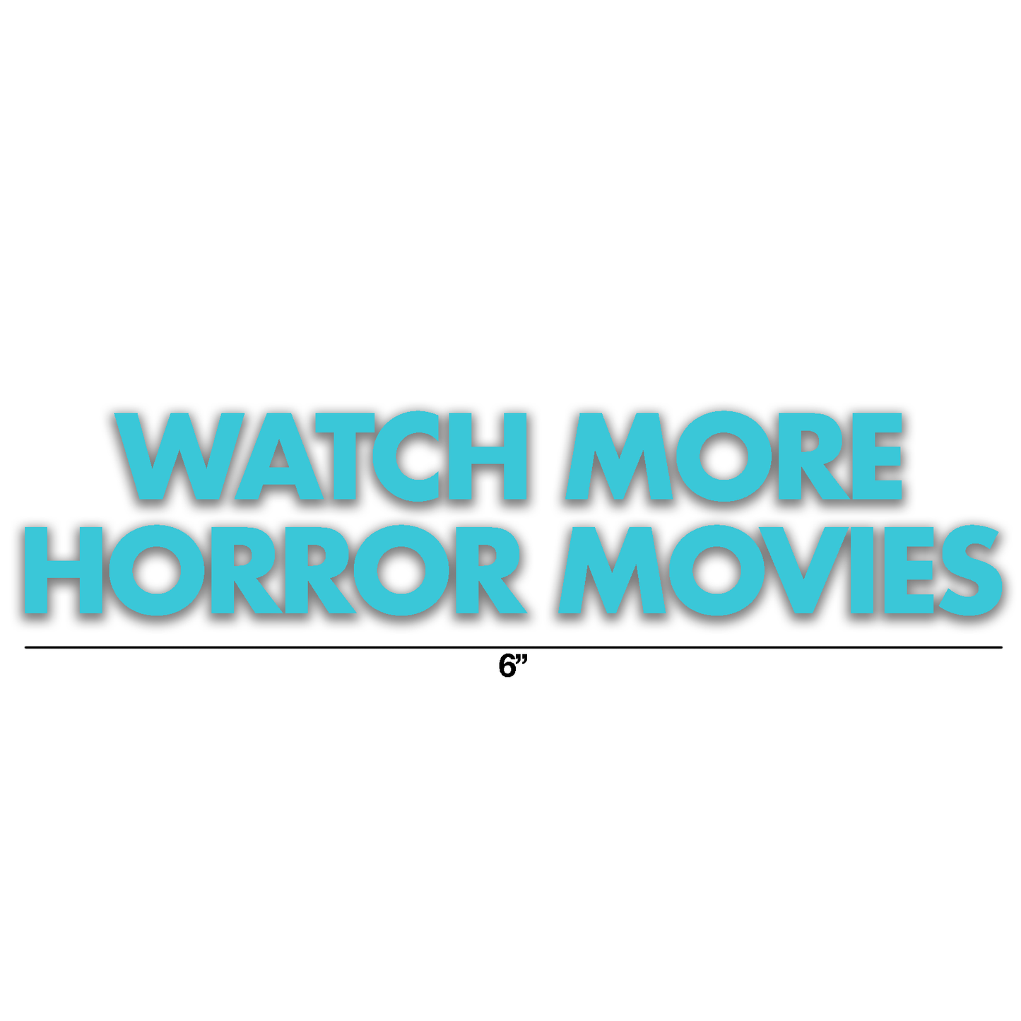 WATCH MORE HORROR MOVIES VINYL DECAL LIGHT BLUE