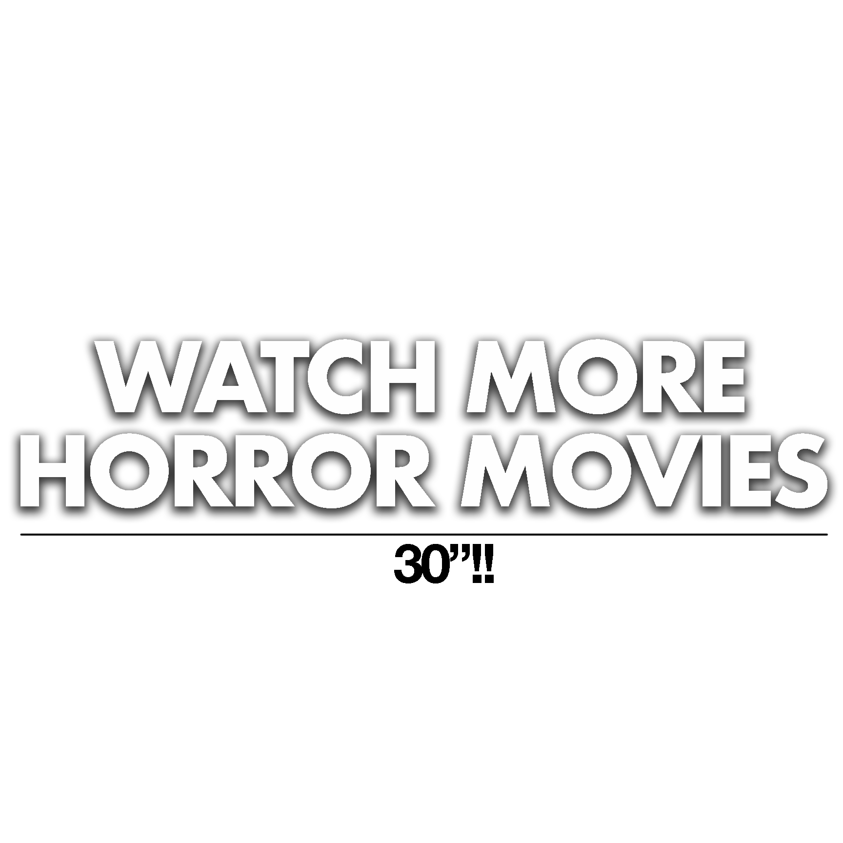 WATCH MORE HORROR MOVIES VINYL DECAL WHITE