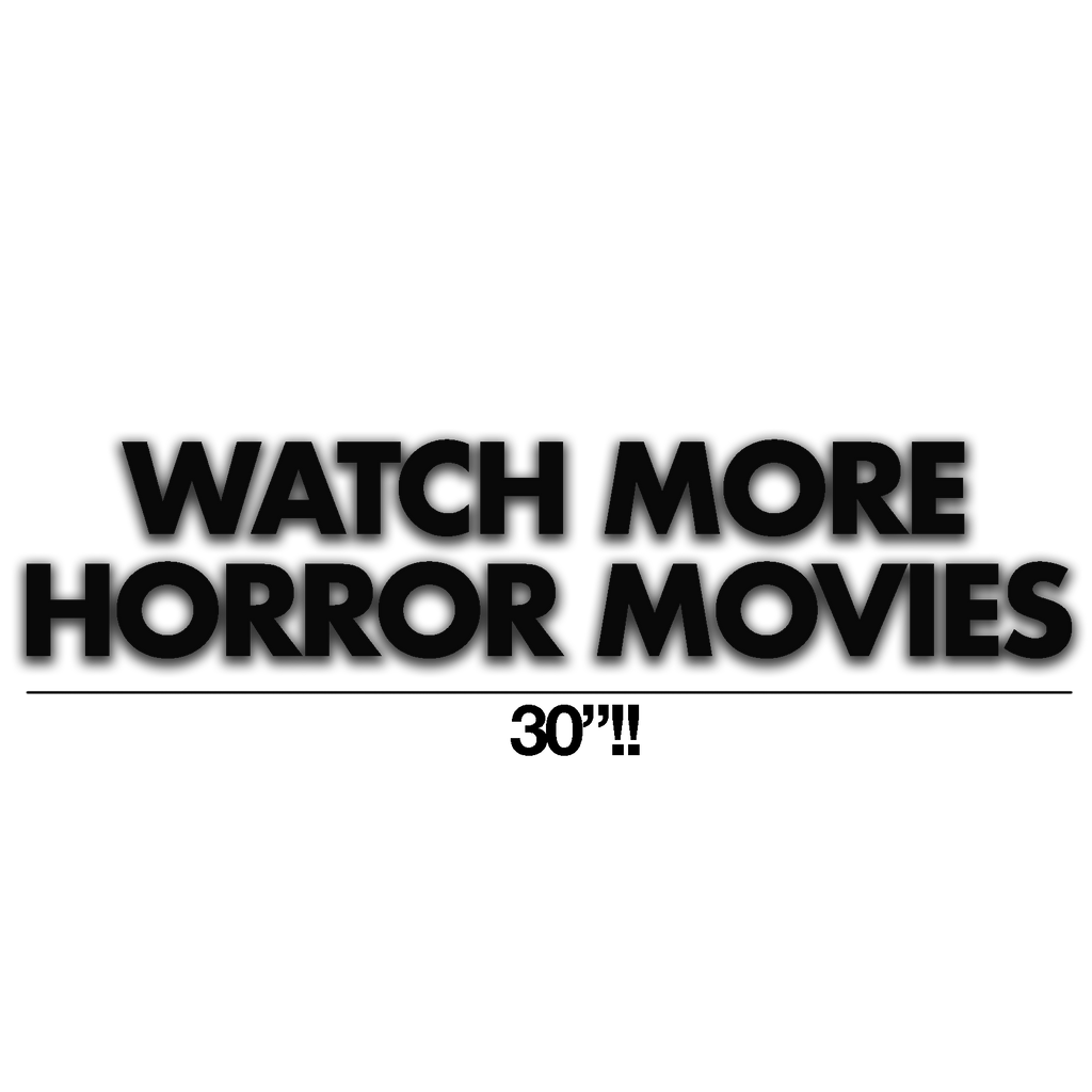 WATCH MORE HORROR MOVIES VINYL DECAL MATTE BLACK